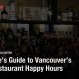 A Foodie’s Guide to Vancouver’s Best Restaurant Happy Hours