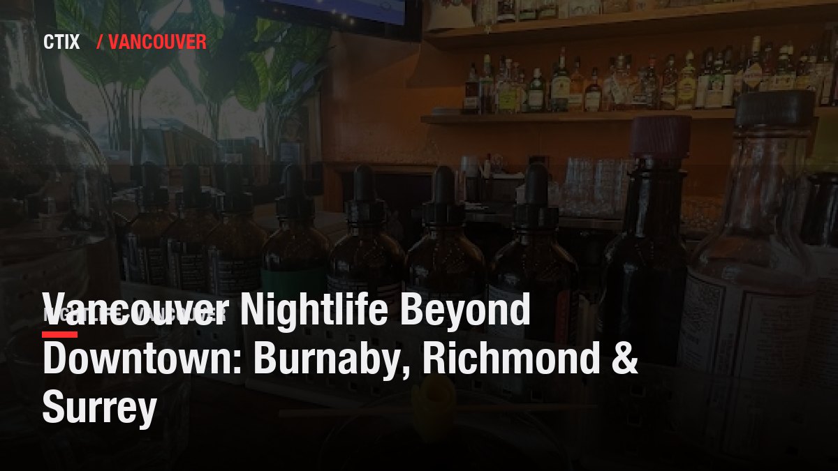 Vancouver Nightlife Beyond Downtown: Burnaby, Richmond & Surrey