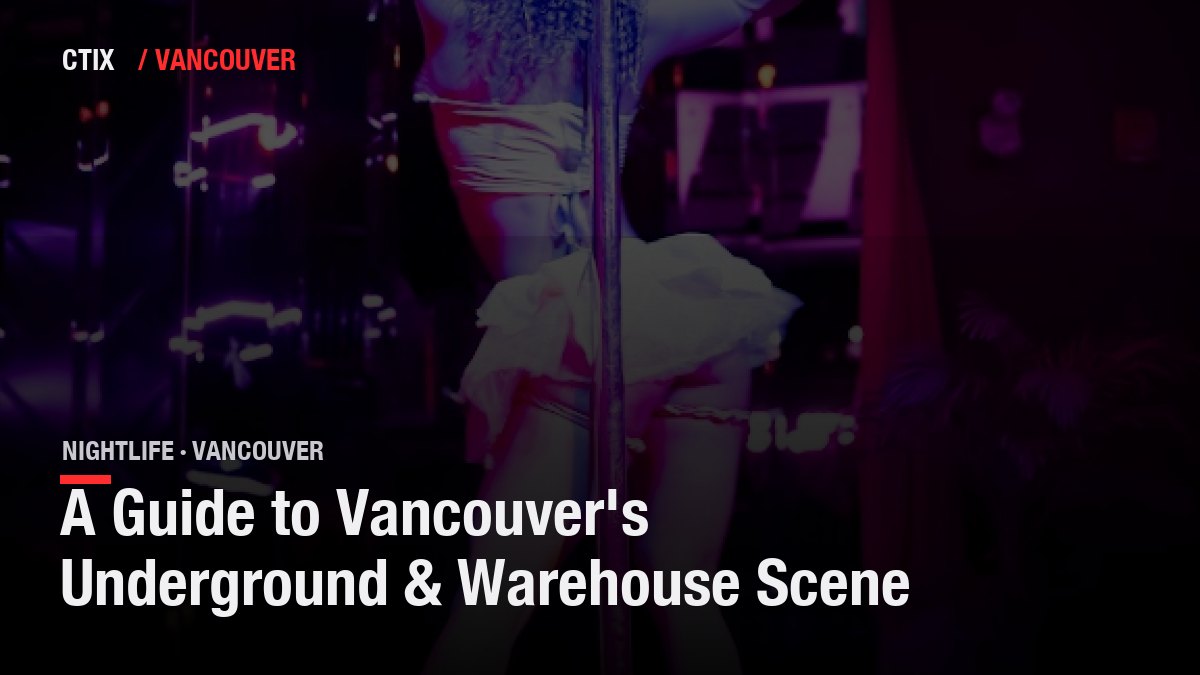 A Guide to Vancouver's Underground & Warehouse Scene