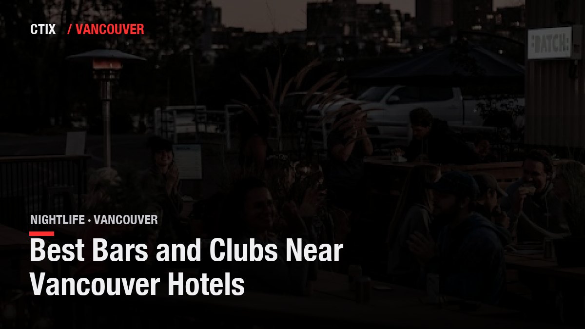 Best Bars and Clubs Near Vancouver Hotels