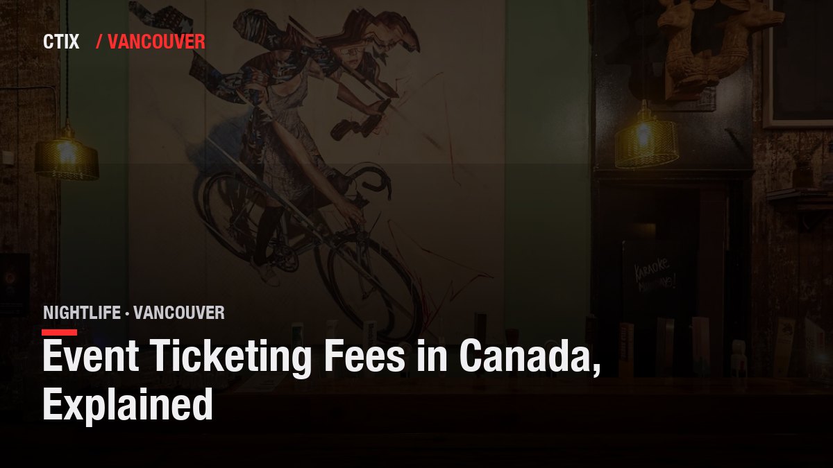 Event Ticketing Fees in Canada, Explained