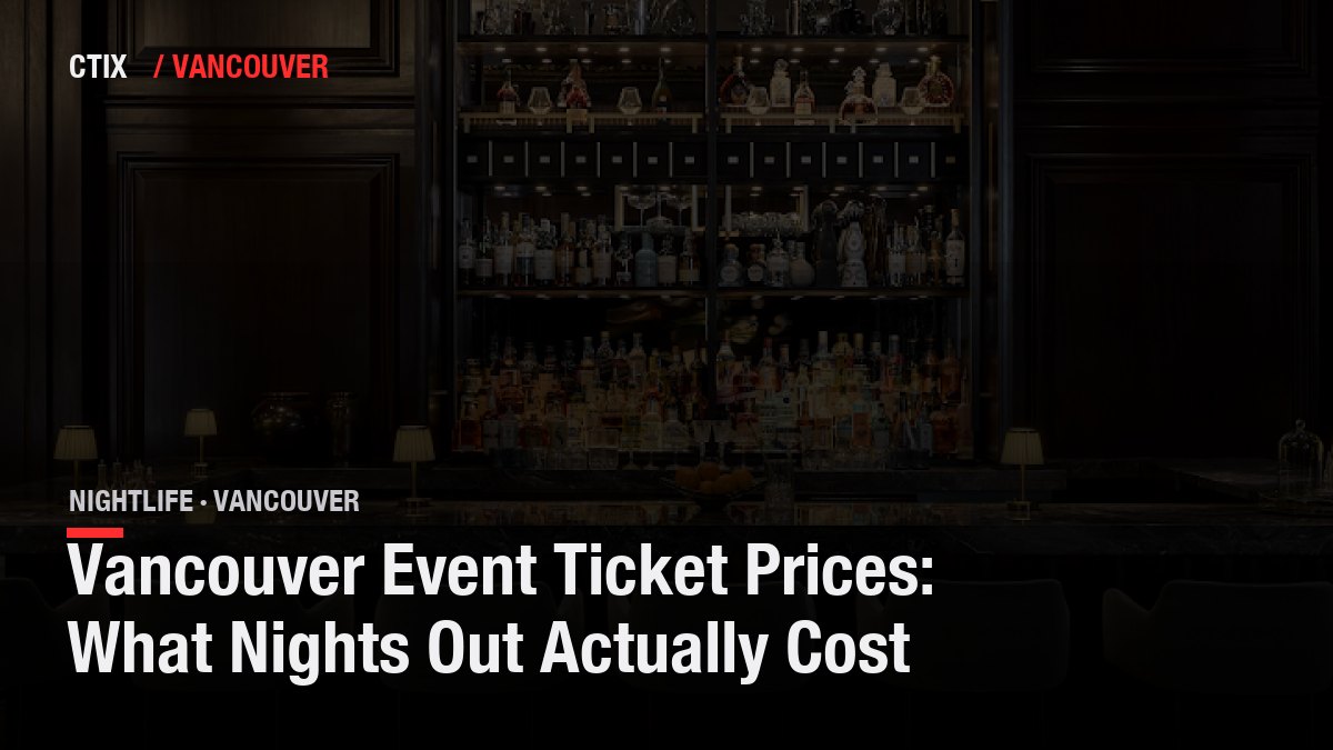 Vancouver Event Ticket Prices: What Nights Out Actually Cost